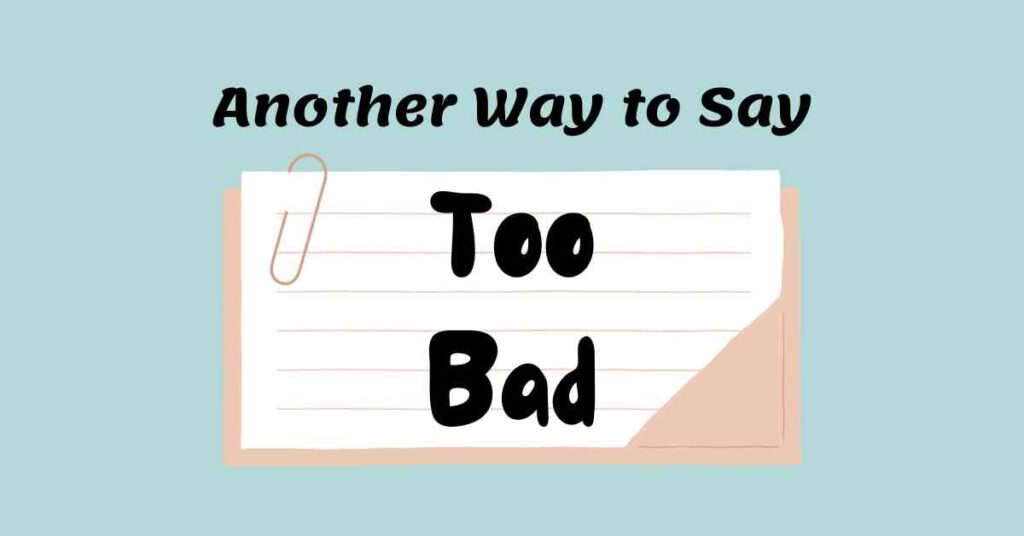 Another Way to Say Too Bad