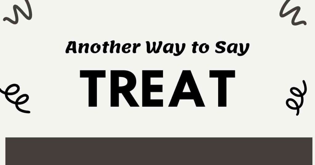 Another Way to Say Treat