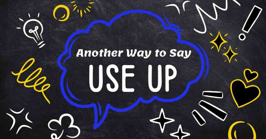 Another Way to Say Use Up