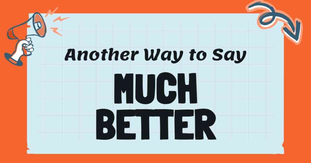 Another Way to Say much Better