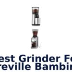 best grinder for breville bambino
