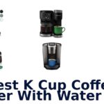 best k cup coffee maker with water line