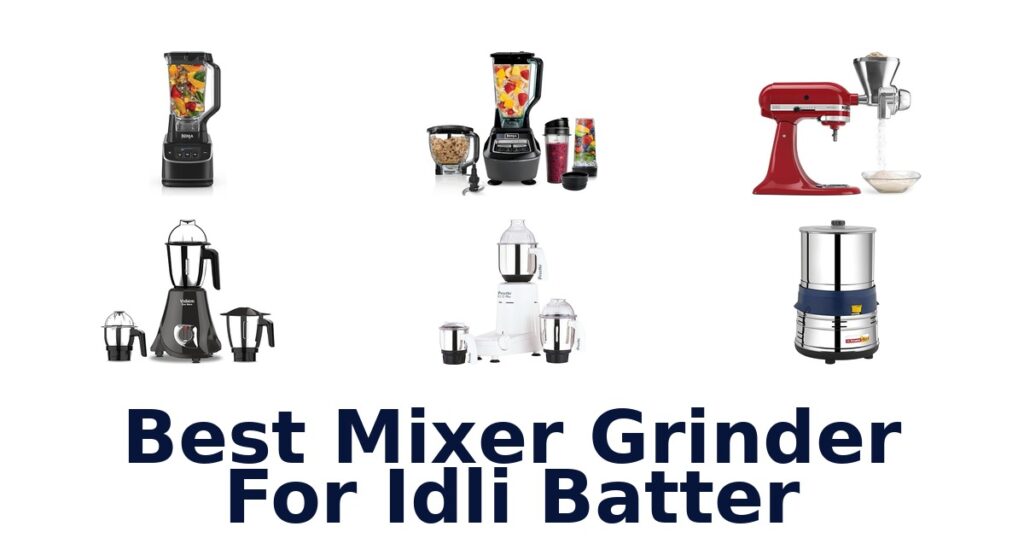 best mixer grinder for idli batter