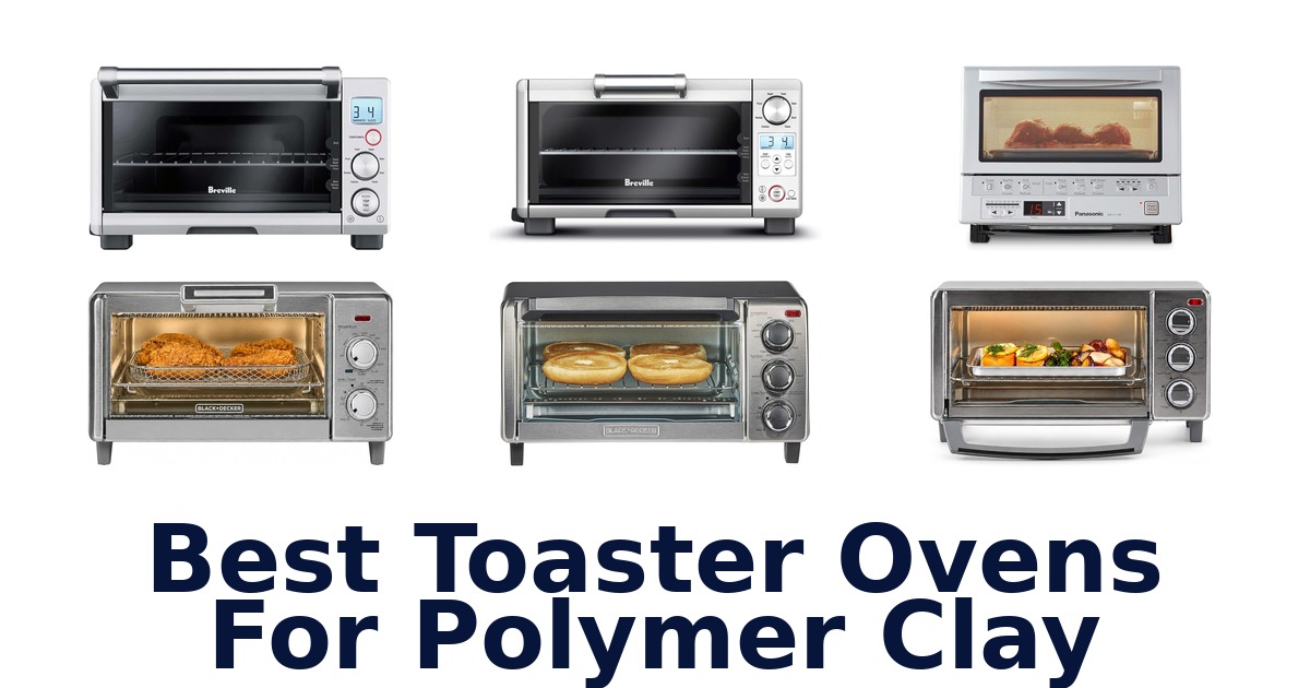 best toaster ovens for polymer clay