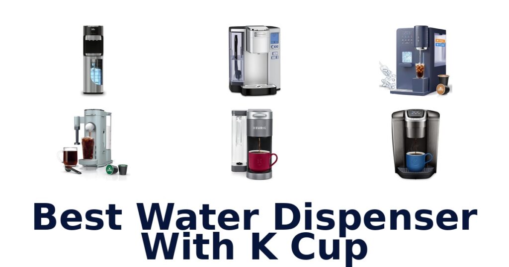 best water dispenser with k cup