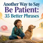 another way to say be patient