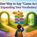 another way to say came across