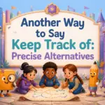 another way to say keep track of