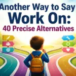 another way to say work on