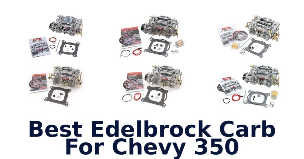 Best Edelbrock Carb For Chevy 350