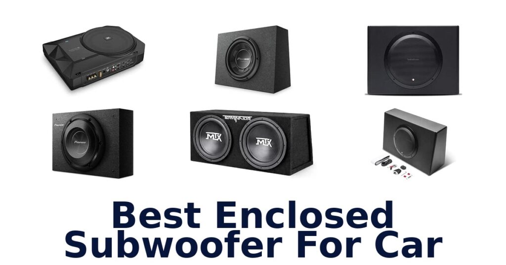 Best Enclosed Subwoofer For Car