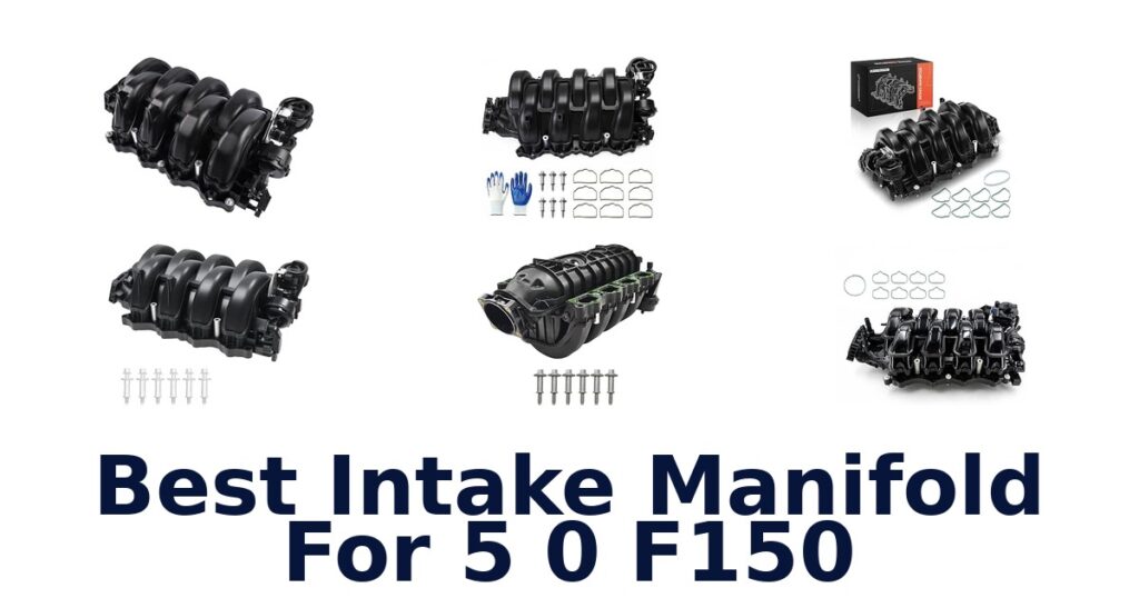 Best Intake Manifold For 5 0 F150