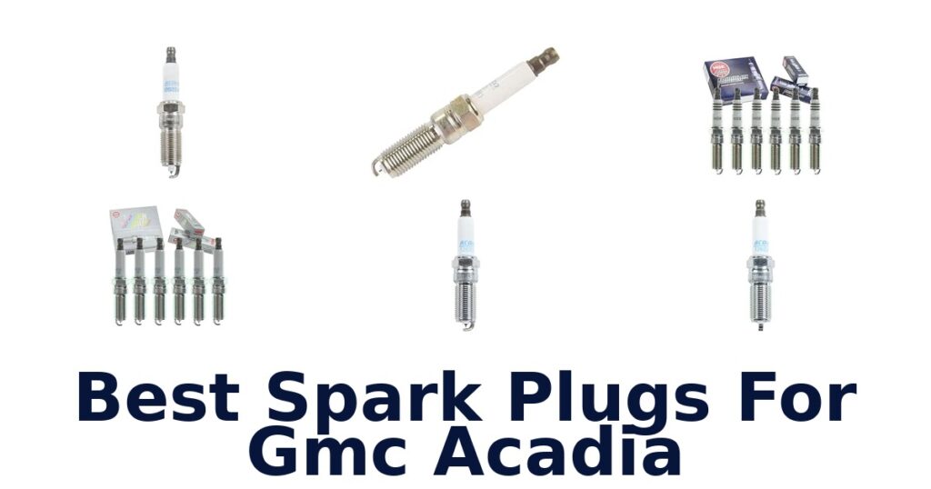 Best Spark Plugs For Gmc Acadia