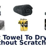 Best Towel To Dry Car Without Scratching