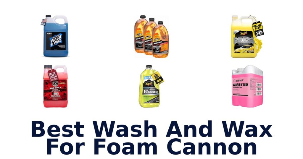 Best Wash And Wax For Foam Cannon