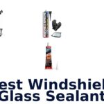 Best Windshield Glass Sealant